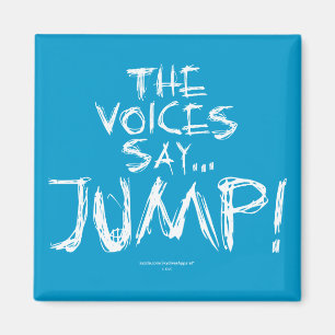 The voices say... JUMP! Magnet