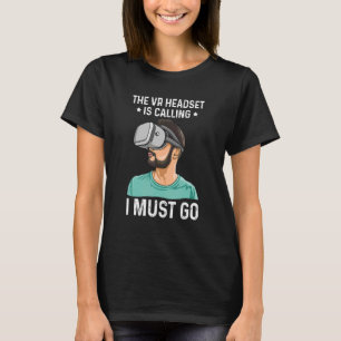 The Vr Headset Is Calling  I Must Go Quote For A V T-Shirt