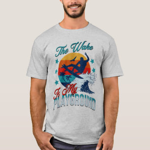 The Wake Is My Playground Wakesurfing T-Shirt
