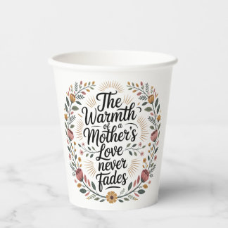 The Warmth Of A Mother's Love Never Fades Paper Cups