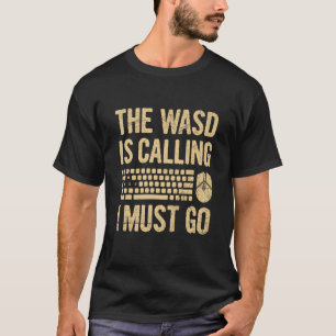 The Wasd Is Calling I Must Go For A Computer Game T-Shirt