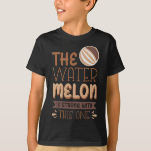 The Watermelon Is Strong With This One T-Shirt