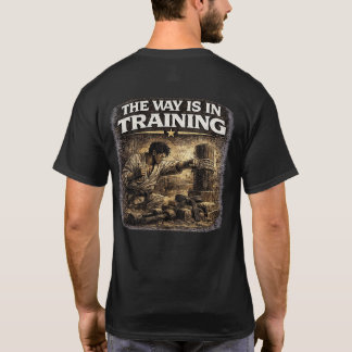 The Way Is in Training T-Shirt