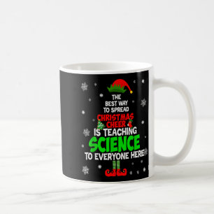 The Way To Spread Christmas Cheer Is Teaching Scie Coffee Mug