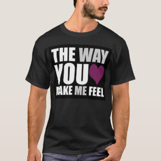 the way you make me feel (in black) T-Shirt