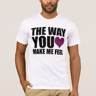 the way you make me feel (in white) T-Shirt