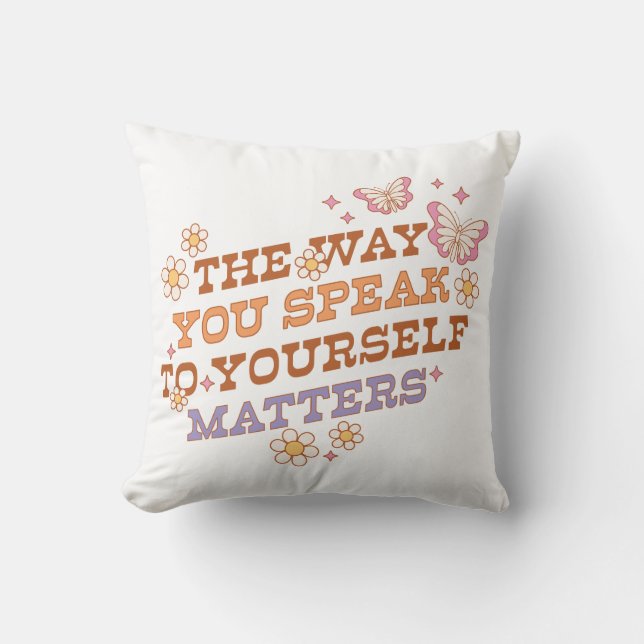The Way You Speak To Yourself Matters Cushion (Front)