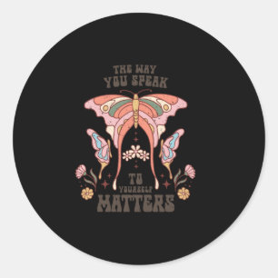 The Way You Speak To Yourself S ; Cottage Core Classic Round Sticker