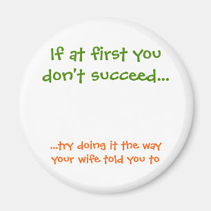 The Way Your Wife Told You To Funny Fridge Magnet
