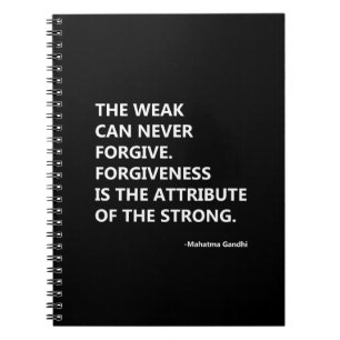The weak can never forgive. forgiveness is the att notebook