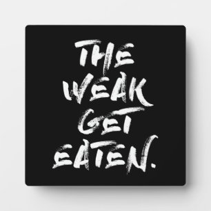 The Weak Get Eaten Plaque