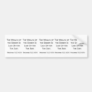 The Wealth of the Sinner Is Laid Up for the Just. Bumper Sticker