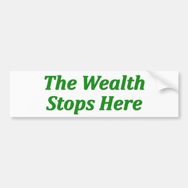 The Wealth Stops Here Bumper Sticker (Front)