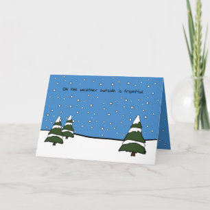 The Weather Outside Is Frightful Card