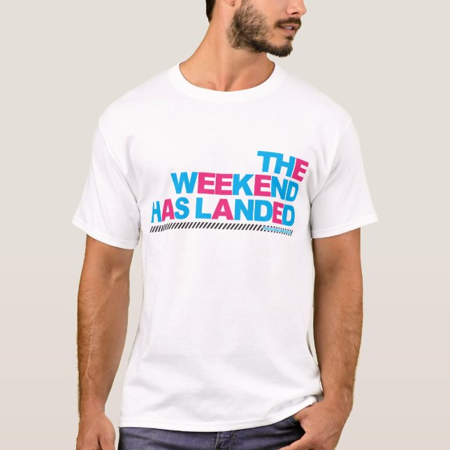 The Weekend Has Landed T-Shirt (Front)