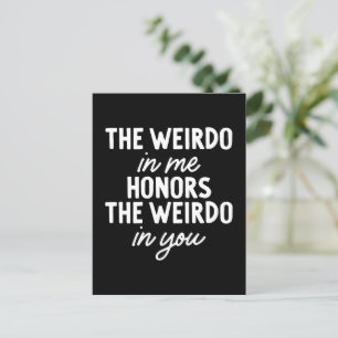 The Weirdo in Me Honours the Weirdo in You Postcar Postcard