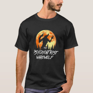 The Werewolf Psychiatrist Werewolf Halloween Psych T-Shirt