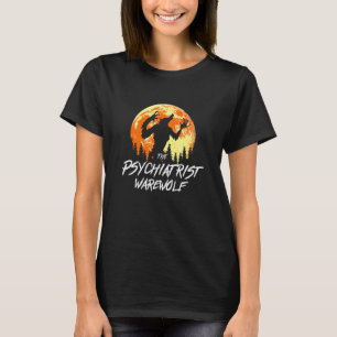The Werewolf Psychiatrist Werewolf Halloween Psych T-Shirt