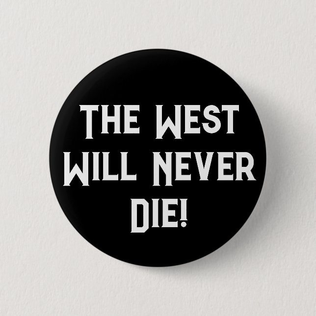 The West Will Never Die 6 Cm Round Badge (Front)