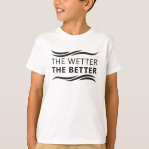 The Wetter The Better Swimming Swimmer Swim Water T-Shirt