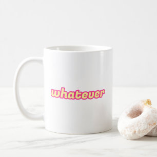The 'Whatever' Art Coffee Mug