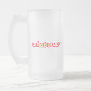The 'Whatever' Art Frosted Glass Beer Mug