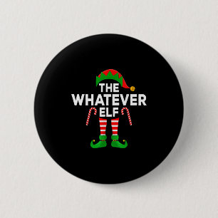 The Whatever Elf Xmas Matching Family Elf Christma 6 Cm Round Badge