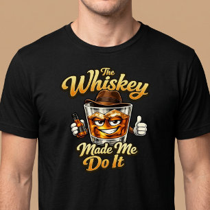 The Whiskey Made Me Do It. T-Shirt