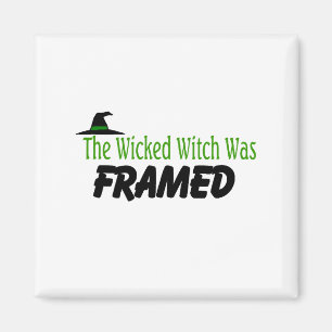The Wicked Witch Was Framed Magnet