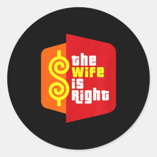 The Wife Is Right Funny Husband Sarcastic Saying H Classic Round Sticker