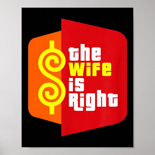 The Wife Is Right Funny Husband Sarcastic Saying H Poster (Front)
