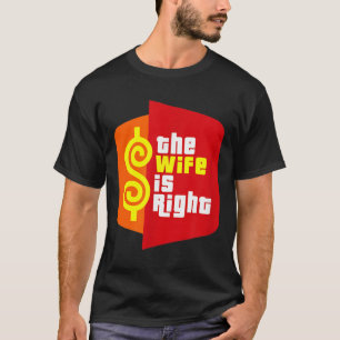 The Wife Is Right Funny Husband Sarcastic Saying H T-Shirt