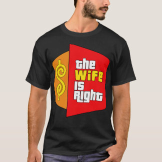 The Wife Is Right Parody T-Shirt