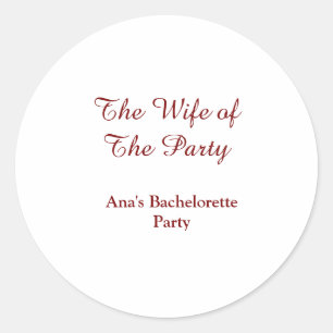 The wife of the party bachelorette party name date classic round sticker