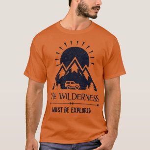 The Wilderness Must Be Explored Adventure T-Shirt