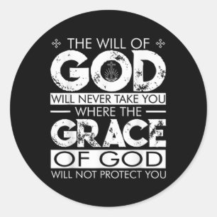 The Will Of God Will Never Take You Where The Grac Classic Round Sticker