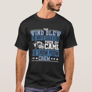 The Wind Blew then Out Came Snow Plough Crew T-Shirt