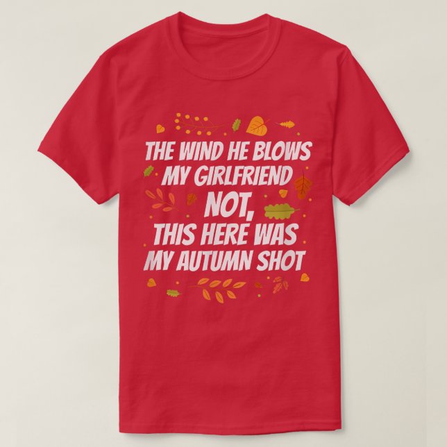 The wind he blows my girlfriend not, autumn shot  T-Shirt (Design Front)