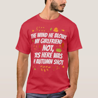 The wind he blows my girlfriend not, autumn shot  T-Shirt