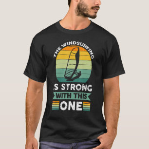 The Windsurfing Is Strong With This One Windsurfin T-Shirt