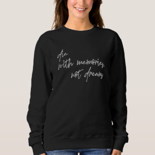 The With Memories Not Dreams Enjoy Life Have Fun Sweatshirt