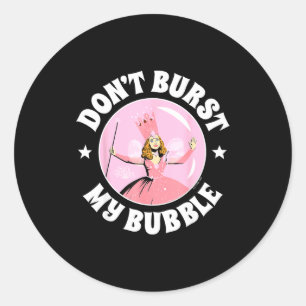 The Wizard Of Oz - Don't Burst My Bubble  Classic Round Sticker