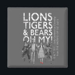 The Wizard Of Oz™ | Lions Tigers & Bears Oh My! Magnet<br><div class="desc">Check out this fun typography graphic that reads: "Lions Tigers & Bears Oh My!",  featuring Scarecrow™,  Tin Man™,  Dorothy™,  and Cowardly Lion™ walking arm in arm.</div>