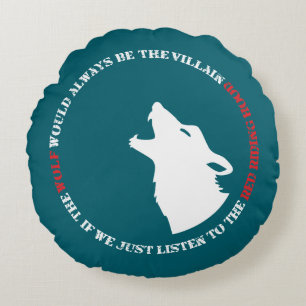 The wolf would always be the villain round cushion