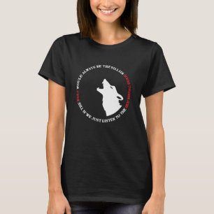 The wolf would always be the villain T-Shirt