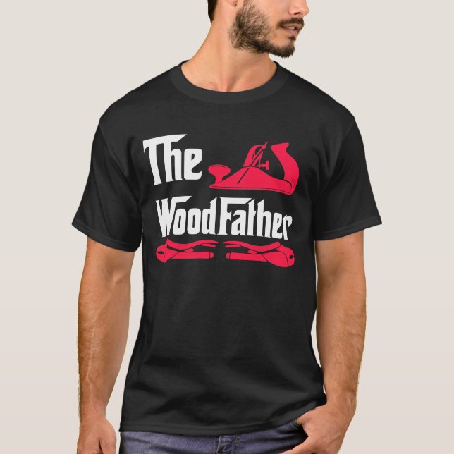 The Wood Father, Wood Working, Wood Worker, T-Shirt (Front)