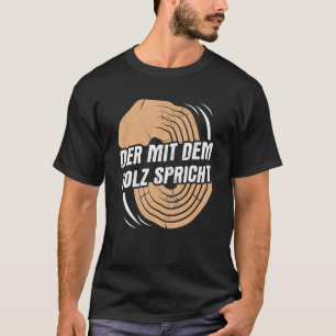 The Wood Speaks Forester Craft Carpenter T-Shirt