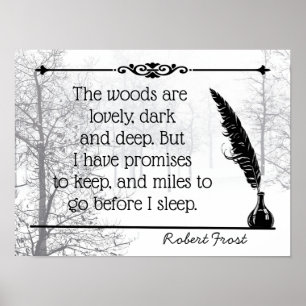The Woods Are lovely, dark and deep quote Frost Poster