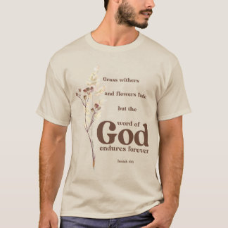 ...the word of God endures forever - Isaiah 40:8 T-Shirt