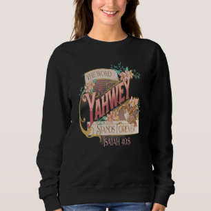 The Word of Yahweh Stands Forever Isaiah 408 Sweatshirt